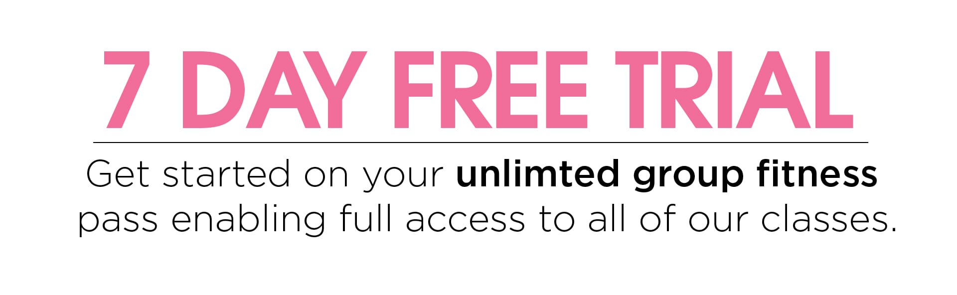 Get Started on your 7 Day Free Trial — Unlimited Group Fitness